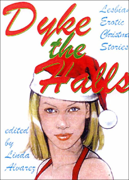 Dyke the Halls: Lesbian Erotic Christmas Tales