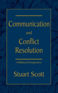Title: Communication and Conflict Resolution: A Biblical Perspective, Author: Stuart Scott