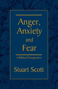 Title: Anger, Anxiety and Fear: A Biblical Perspective, Author: Stuart Scott