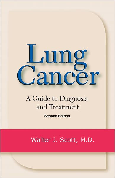 Lung Cancer: A Guide To Diagnosis And Treatment By Walter J. Scott Md 