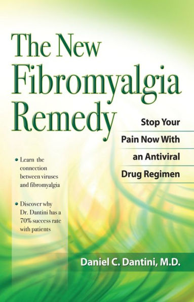 The New Fibromyalgia Remedy: Stop Your Pain Now with an Anti-Viral Drug Regimen