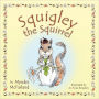 Squigley the Squirrel