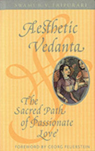 Title: Aesthetic Vedanta: The Sacred Path of Passionate Love, Author: Swami B. V. Tripurari