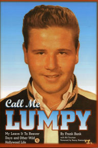 Title: Call Me Lumpy: My Leave It To Beaver Days and Other Wild Hollywood Life, Author: Bank Bank