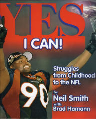 Title: Yes I Can!: Struggles from Childhood to the NFL, Author: Neil Smith