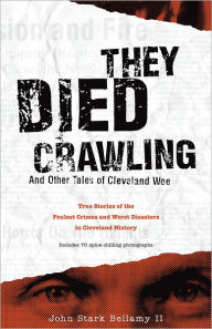 They Died Crawling: And Other Tales of Cleveland Woe