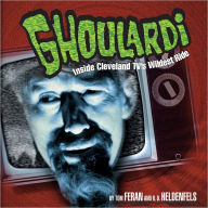 Title: Ghoulardi: Inside Cleveland TV's Wildest Ride, Author: Tom Feran