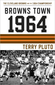Title: Browns Town 1964: Cleveland's Browns and the 1964 Championship, Author: Terry Pluto