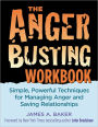 The Anger Busting Workbook: Simple, Powerful Techniques for Managing Anger and Saving Relationships
