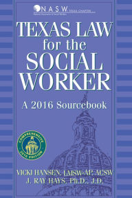 Title: Texas Law for the Social Worker: A 2016 Sourcebook (4th Edition), Author: Vicki Hansen