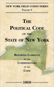 Title: The Political Code of the State of New York, Author: David Dudley Field