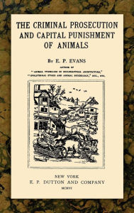 The Criminal Prosecution And Capital Punishment Of Animals