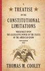 A Treatise on the Constitutional Limitations Which Rest upon the Legislative Power of the States of the American Union 1883 / Edition 5