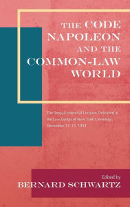 Title: The Code Napoleon and the Common-Law World: The Sesquicentennial Lectures Delivered at the Law Center of New York University, December 13-15, 1954 (1956), Author: Bernard Schwartz