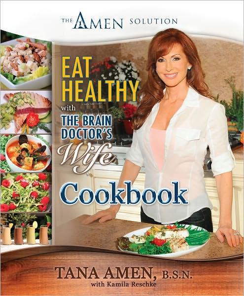 Eat Healthy with the Brain Doctor's Wife Cookbook by Tana Amen, Kamila