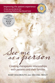 Title: See Me as a Person: Creating Therapeutic Relationships with Patients and Their Families, Author: Michael Trout