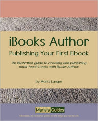 Title: IBooks Author - Publishing Your First Ebook: An illustrated guide to creating and publishing multi-touch books with iBooks Author, Author: Maria Langer