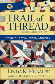 Title: Trail of Thread: A Woman's Westward Journey, Author: Linda K Hubalek