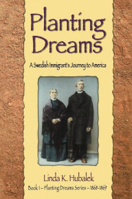 Planting Dreams: A Swedish Immigrant's Journey to America: 1868-1869
