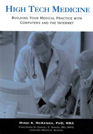 Title: High Tech Medicine:: Building Your Medical Practice with Computers and the Internet, Author: Mindi McKenna