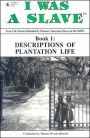 I Was a Slave Book 1: Descriptions of Plantation Life