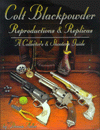 Colt Blackpowder Reproductions and Replicas : A Collector's and Shooter's Guide