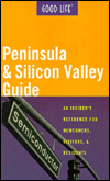 Good Life Peninsula and Silicon Valley Guide: An Insider's Reference for Newcomers, Visitors, and Residents