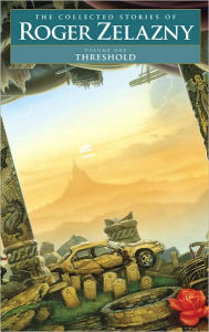 Threshold: The Collected Stories of Roger Zelazny, Volume 1