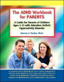 The ADHD Workbook for Parents: A Guide for Parents of Children Ages 2-12 with Attention-Deficit/Hyperactivity Disorder