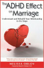 The ADHD Effect on Marriage: Understand and Rebuild Your Relationship in Six Steps