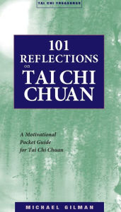 Title: 101 Reflections on Tai Chi Chuan, Author: Michael Gilman