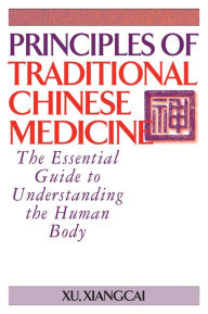 Title: Principles of Traditional Chinese Medicine: The Essential Guide to Understanding the Human Body, Author: Xu Xiangcai