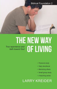 Title: The New Way of Living: True Repentance and Faith Toward God, Author: Larry Kreider