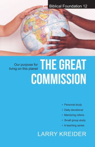 Title: The Great Commission: Our Purpose for Living on This Planet, Author: Larry Kreider