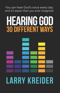 Title: Hearing God 30 Different Ways: You can hear God's voice every day and it's easier than you ever imagined., Author: Larry Kreider