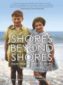Shores Beyond Shores:: From Holocaust to Hope, My True Story