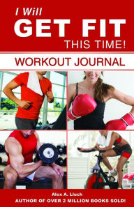 I Will Get Fit This Time!: Workout Journal