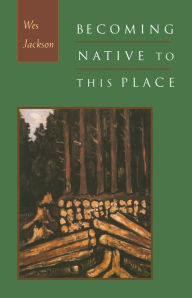 Title: Becoming Native to This Place, Author: Wes Jackson