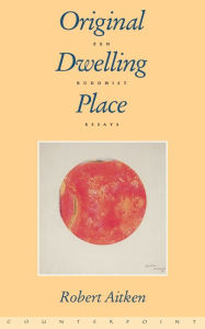Title: Original Dwelling Place: Zen Buddhist Essays, Author: Robert Aitken