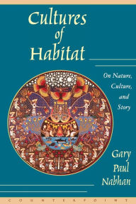 Title: Cultures of Habitat: On Nature, Culture, and Story, Author: Gary Paul Nabhan