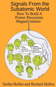 Title: Signals from the Subatomic World: How to Build a Proton Precession Magnetometer, Author: Stefan Hollos