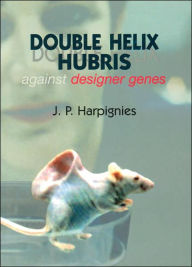 Double Helix Hubris: Against Designer Genes