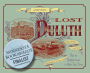 Lost Duluth: Landmarks, Industries, Buildings, Homes and the Neighborhoods in Which They Stood