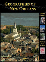 Geographies of New Orleans: Urban Fabrics before the Storm