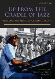 Title: Up from the Cradle of Jazz: New Orleans Music since World War II, Author: Jason Berry
