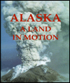 Alaska: A Land in Motion