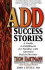 Add Success Stories: A Guide to Fulfillment for Families with Attention Deficit Disorder