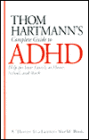 Thom Hartmann's Complete Guide to ADHD: Help for Your Family at Home, School and Work