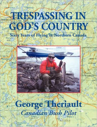 Title: Trespassing in God's Country, Author: George Theriault