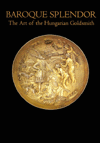 Baroque Splendor: The Art of the Hungarian Goldsmith